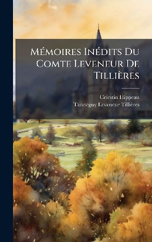 MÃ(c)moires InÃ(c)dits Du Comte Leveneur De Tillières