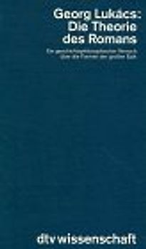 Die Theorie des Romans. Ein geschichtsphilosophischer Versuch über die Formen der grossen Epik
