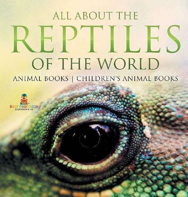 All About the Reptiles of the World - Animal Books | Children's Animal Books