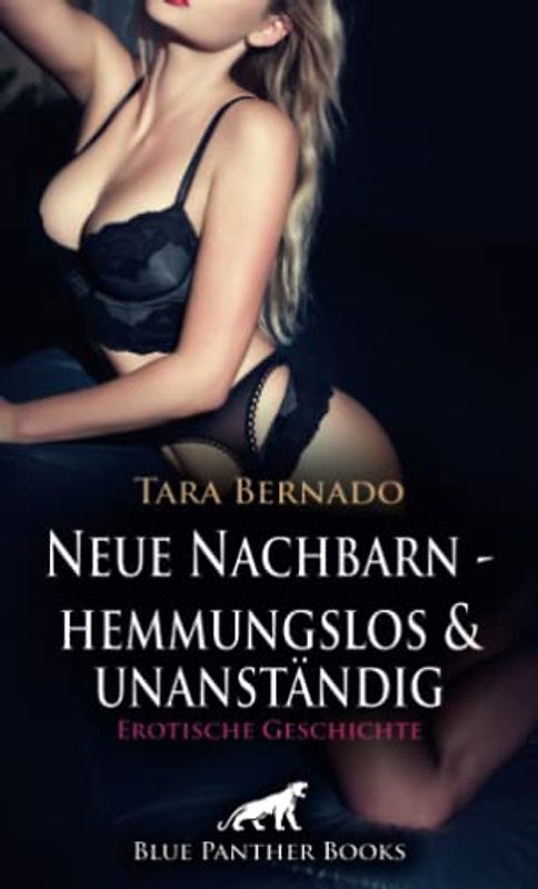 Neue Nachbarn - hemmungslos und unanständig | Erotische Geschichte + 1 weitere Geschichte: Die verführte Spannerin ... (Love, Passion & Sex)