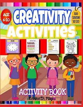 Creativity Activities, Activity Book For Ages 6-10, Boys and Girls: Activity Book