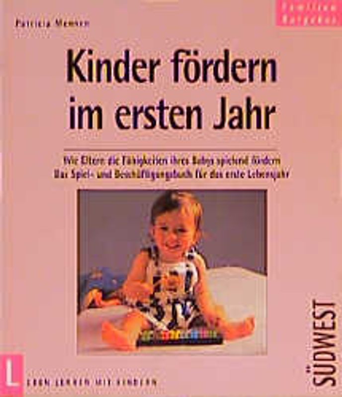 Kinder fördern im ersten Jahr. Wie Eltern die Fähigkeiten ihres Babys spielend fördern