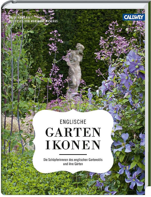 Englische Gartenikonen. Die Schöpferinnen des englischen Gartenstils und ihre Gärten