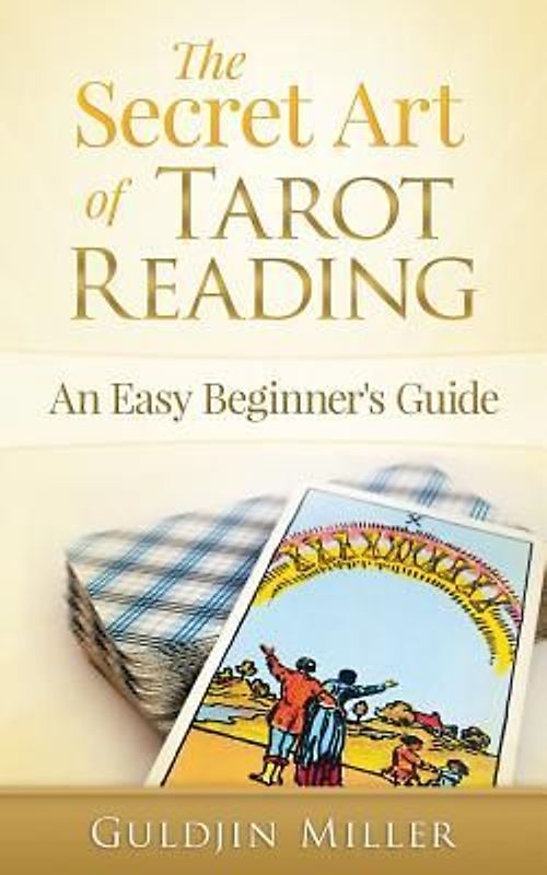 The Secret Art of Tarot Reading: An Easy Beginner's Guide