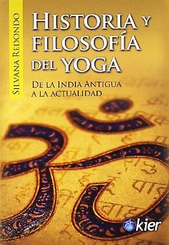 Historia y filosofía del yoga : de la India antigua a la actualidad