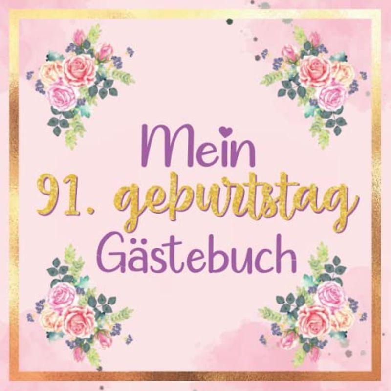 Mein Gästebuch zum 91. Geburtstag | 91 geburtstag geschenk frau: buch frau 91 jahre | 91 geburtstag frau deko | geschenk 91 geburtstag frau | deko ... 91 jahre | Buch für Glückwünsche und Fotos