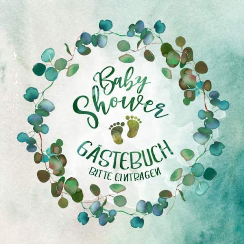 Baby Shower Gästebuch: Babyshower Blanko Gäste Buch, Leere Seiten Zum Ausfüllen - Mädchen Junge Erinnerungsbuch Zur Geburt / Party Dekoration Eukalyptus Grün