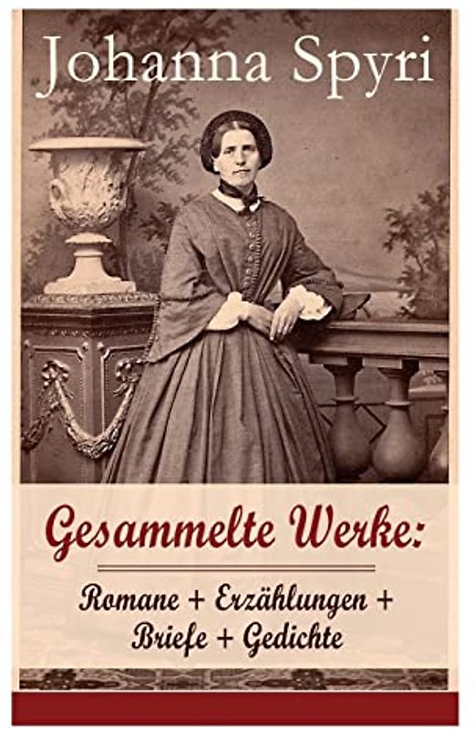 Gesammelte Werke: Romane + Erzählungen + Briefe + Gedichte (Band 1/2): Romane + Erzählungen + Briefe + Gedichte (Band 1/2): 28 Titel: Heidi; ... Kinder hingekommen sind; Schloss Wildenst