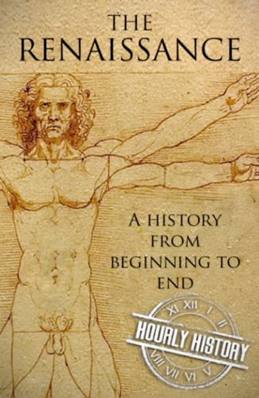 The Renaissance: A History from Beginning to End