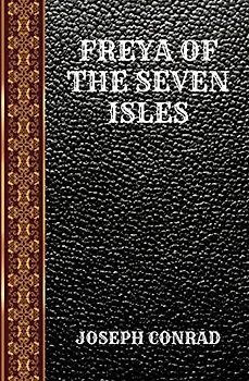 FREYA OF THE SEVEN ISLES: BY JOSEPH CONRAD (CLASSIC BOOK, Band 84)