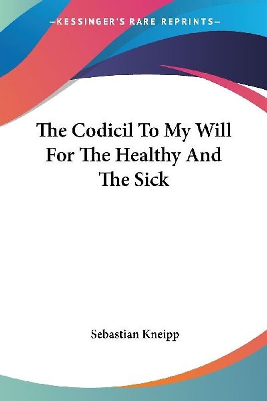 The Codicil To My Will For The Healthy And The Sick