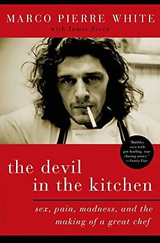 The Devil in the Kitchen: Sex, Pain, Madness, and the Making of a Great Chef - Marco Pierre White