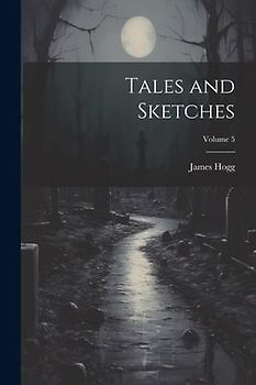 Tales and Sketches; Volume 5