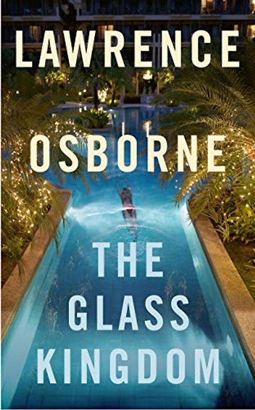 The Glass Kingdom: Lawrence Osborne