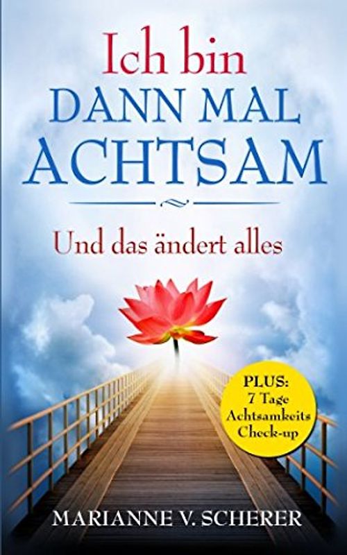 Ich bin dann mal achtsam: Und das ändert alles