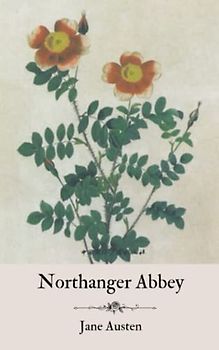 Northanger Abbey: A Jane Austen Classic Novel (The Original 1817 Edition) Annotated