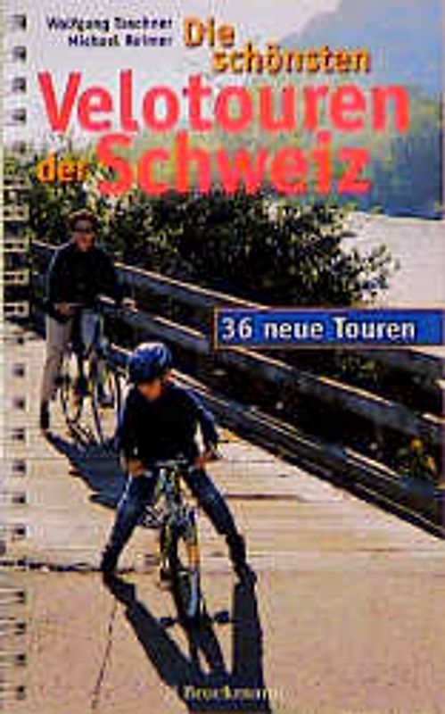 Die schönsten Velotouren in der Schweiz. 36 neue Touren