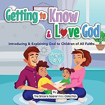 Getting to Know & Love God: Introducing & Explaining God to Children of All Faiths: Teaching & Introducing God to Kid's of All Faiths | Who Is God for ... about God for Kids of All Faiths, Band 1)