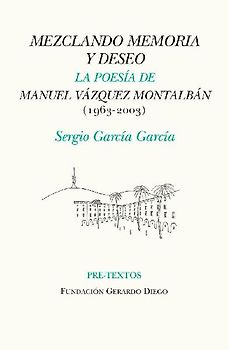 Mezclando memoria y deseo : la poesía de Manuel Vázquez Montalbán, 1963-2003