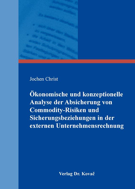 Ökonomische und konzeptionelle Analyse der Absicherung von Commodity-Risiken und Sicherungsbeziehungen in der externen Unternehmensrechnung