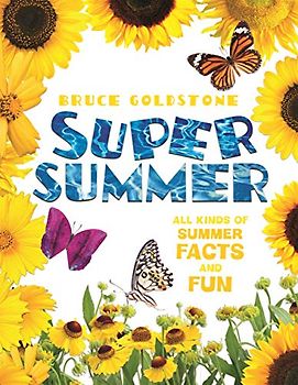 Super Summer: All Kinds of Summer Facts and Fun
