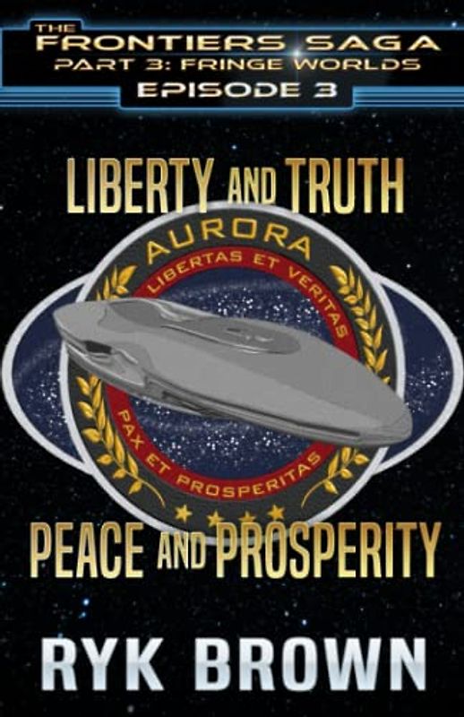Ep.#3.3 - Liberty and Truth, Peace and Prosperity (The Frontiers Saga - Part 3: Fringe Worlds, Band 3)