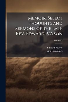 Memoir, Select Thoughts and Sermons of the Late Rev. Edward Payson