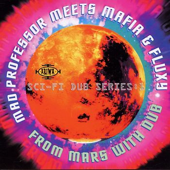 Mad Professor Meets Mafia & Flux - From Mars With Dub
