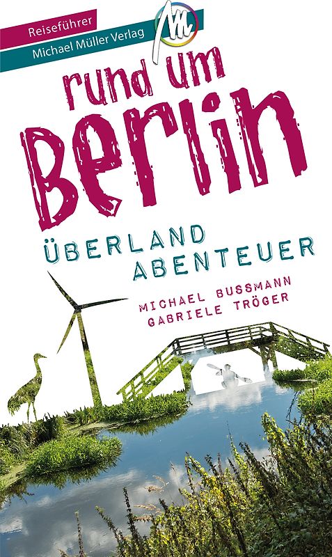 Berlin außenrum - Überlandabenteuer Brandenburg Reiseführer Michael Müller Verlag