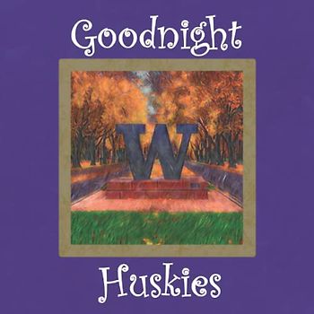 Goodnight Huskies: A Bedtime Story for University of Washington Fans