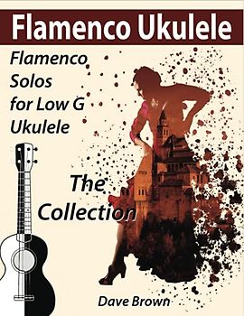 Flamenco Ukulele: The Collection (Flamenco Ukulele Solos, Band 4)