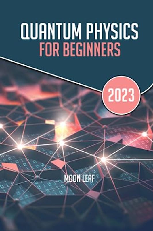 Quantum Physics For Beginners: A beginners handbook to learn and understand the concepts and principles of quantum physics