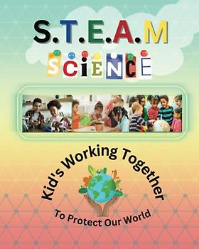 S.T.E.A.M Science Kid's Working Together to Protect the World