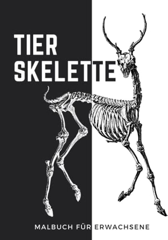 Tierskelette - Malbuch für Erwachsene: Über 110 Seiten zum Ausmalen von Skeletten von ausgestorbenen und lebenden Tieren. Wähle deinen Hintergrund - weiß oder schwarz. Oder beides.