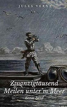 Zwanzigtausend Meilen unter'm Meer: Erster Band