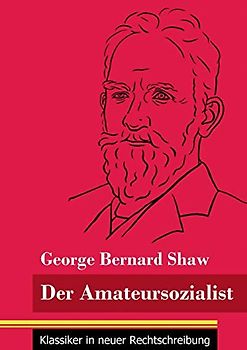 Der Amateursozialist: (Band 33, Klassiker in neuer Rechtschreibung)