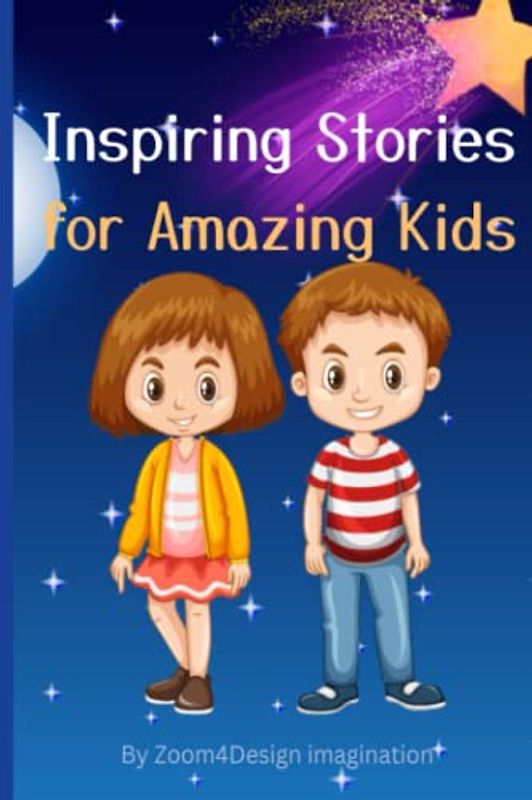 Inspiring Stories for Amazing Kids: An engaging Book about Courage, Confidence, Friendship, and Family