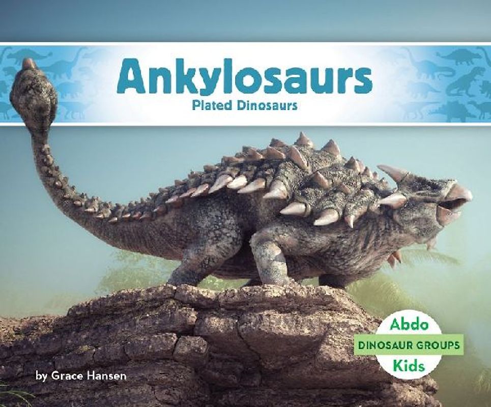Ankylosaurs: Plated Dinosaurs