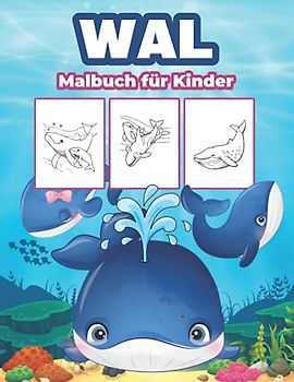 Wal Malbuch für Kinder: Große Whale Buch für Jungen, Mädchen und Kinder. Perfekte Whale Geschenke für Kleinkinder und Kinder, die gerne über das Leben der Wale