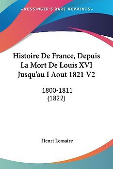 Histoire De France, Depuis La Mort De Louis XVI Jusqu'au I Aout 1821 V2