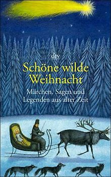 Schöne wilde Weihnacht Märchen, Sagen und Legenden aus alter Zeit