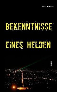 Bekenntnisse eines Helden. Roman