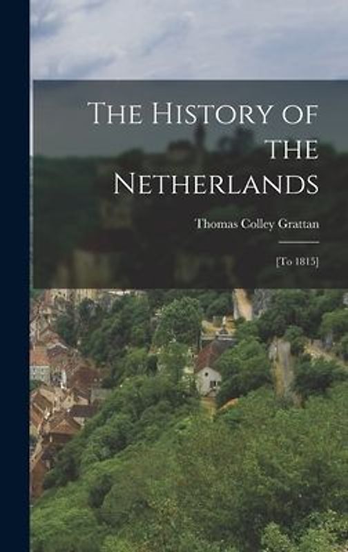 The History of the Netherlands: [to 1815]