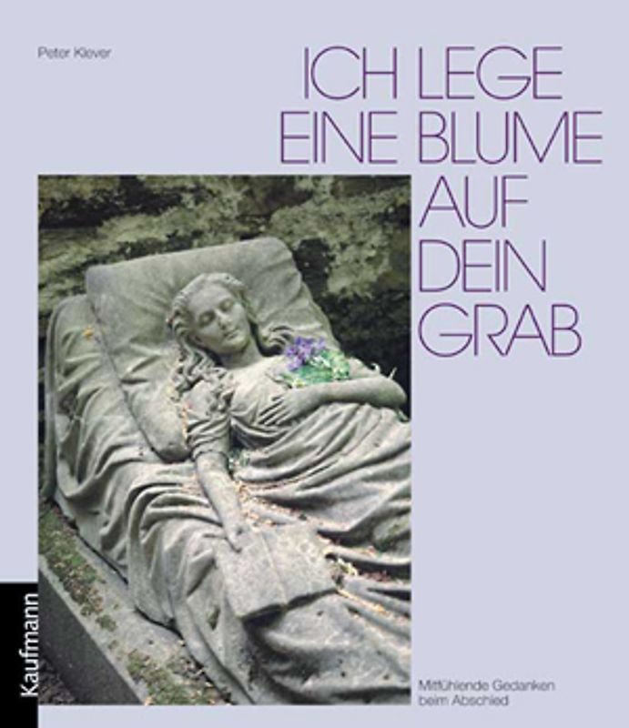 Ich lege eine Blume auf dein Grab. Mitfühlende Gedanken beim Abschied