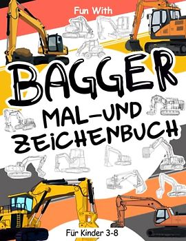 BAGGER Malbuch und Zeichnung: Für Kinder 3-8: Spaß beim Ausmalen von modernen und alten Baggern und Zeichnen von Teilen der Bagger : Tolles Aktivitäten-Arbeitsbuch für Kleinkinder & Kinder
