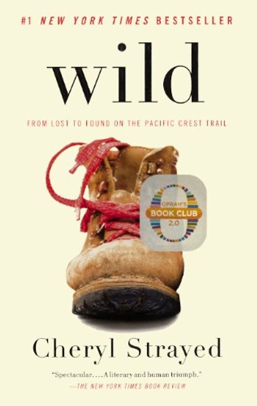 Wild: From Lost to Found on the Pacific Crest Trail (Oprah's Book Club 2.0) - Strayed, Cheryl