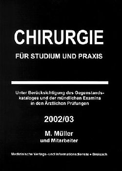 Chirurgie für Studium und Praxis. Unter Berücksichtigung des Gegenstandskataloges und der mündlichen Examina in den Ärztlichen Prüfungen - 2002/03