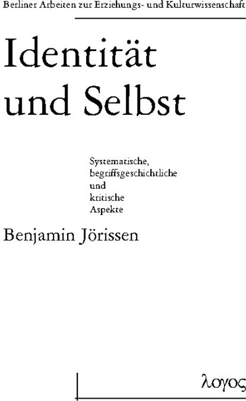 Identität und Selbst. Systematische, begriffsgeschichtliche und kritische Aspekte