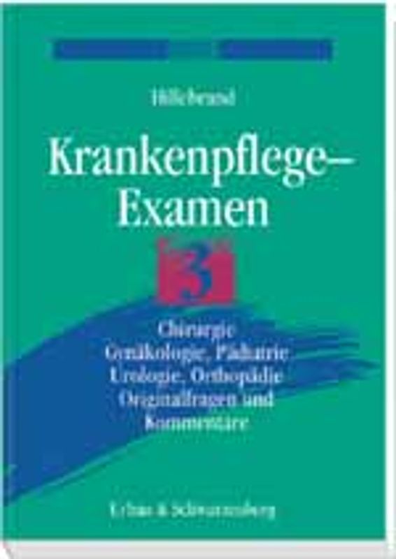 Krankenpflegeexamen. Chirurgie, Gynäkologie, Pädiatrie, Urologie, Orthopädie. Originalfragen und Kommentare