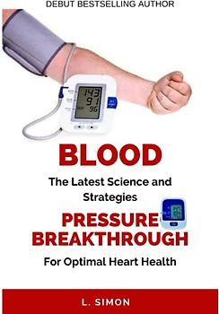 Blood Pressure Breakthrough: The Latest Science and Strategies for Optimal Heart Health